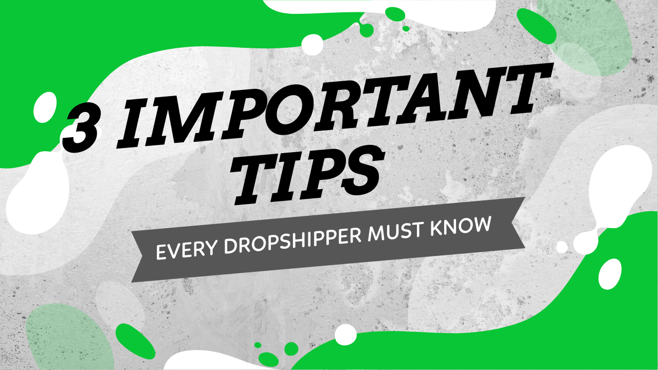 3 Important Tips Every New Dropshipper Must Know