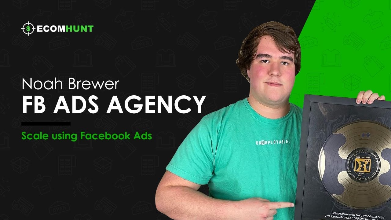 Ecomhunt Dropshipping Podcast Season 1: Learn What Works with Facebook Ad Agency Owner Noah Brewer