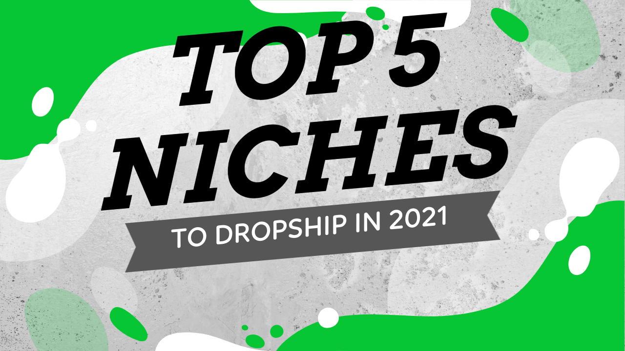 Top 5 Niches To Dropship In 2021